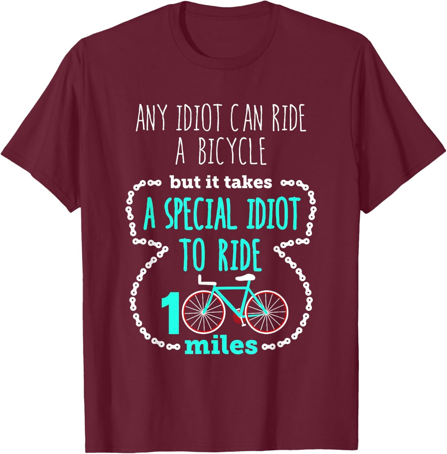Special Idiot to Ride 100 Miles Cool Cycling Century Ride T-Shirt - T-Shirt | Maroon