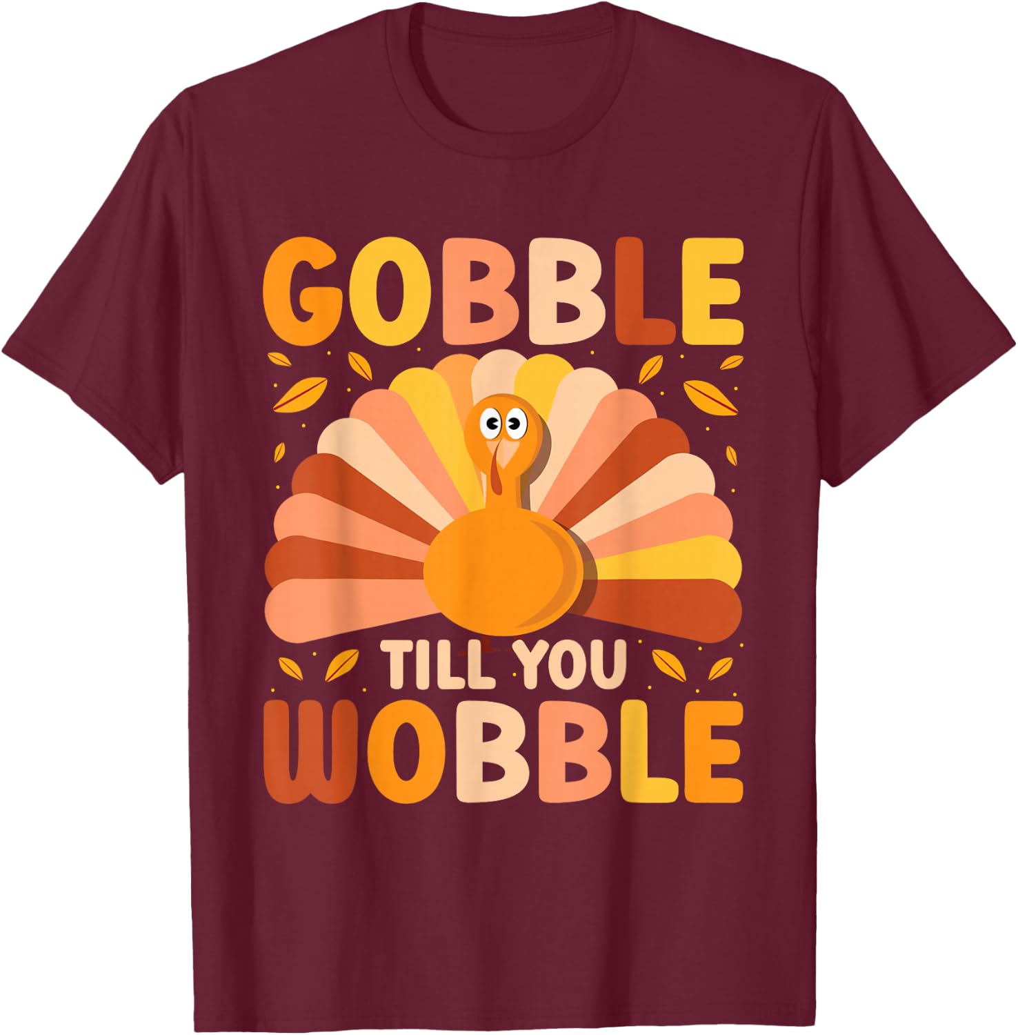 Gobble till you Wobble Thanksgiving Turkey - Cute Family Out T-Shirt - T-Shirt | Maroon