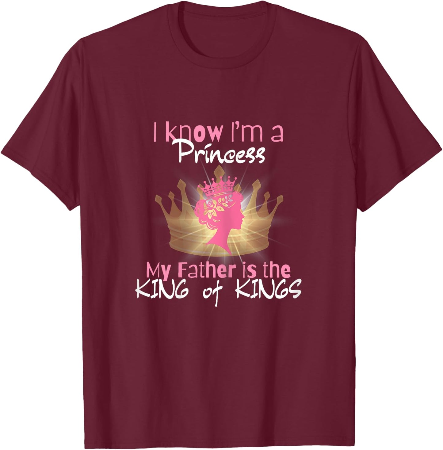 I Know I'm a Princess - Religious Gift T-Shirt - T-Shirt | Maroon