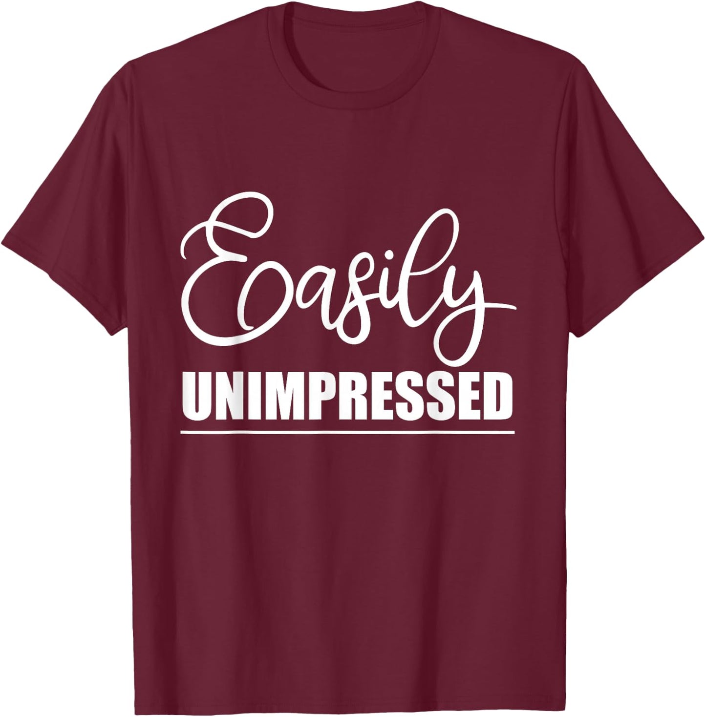 Easily Unimpressed T-Shirt - T-Shirt | Maroon