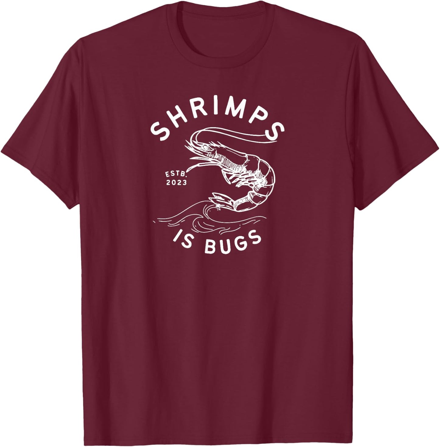 SHRIMPS IS BUGS FUNNY body art INSPIRED Popular and widely T-Shirt - T-Shirt | Maroon