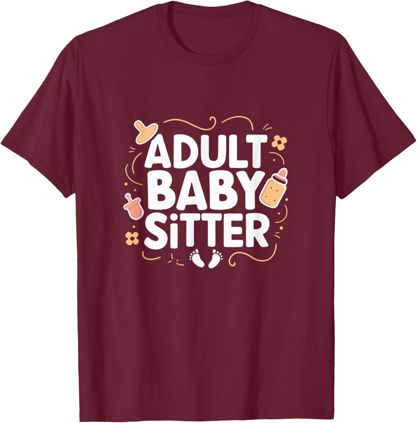 Adult Baby Sitter Funny Taking Care Of Adults T-Shirt - T-Shirt | Maroon