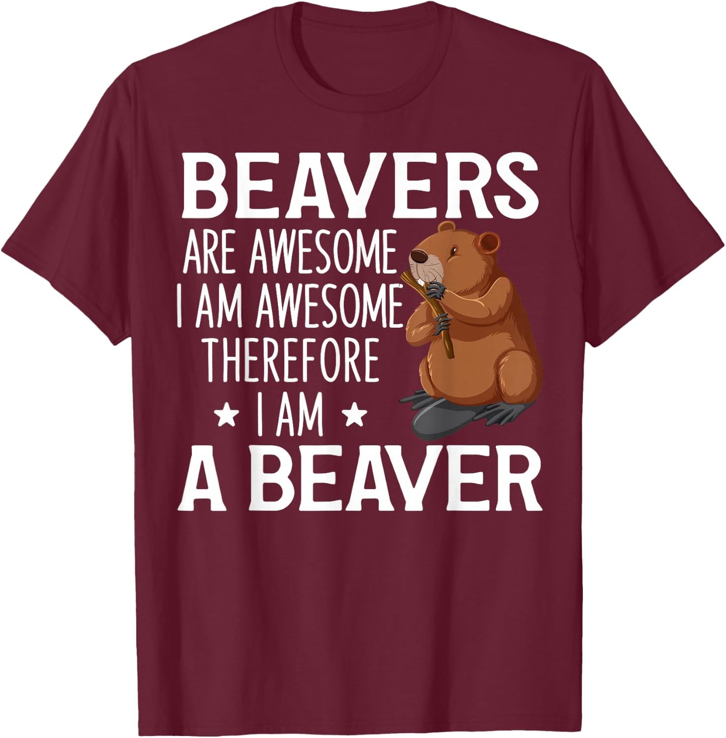 Cute Beaver Design For Beaver Lover Funny Beaver Quote T-Shirt - T-Shirt | Maroon