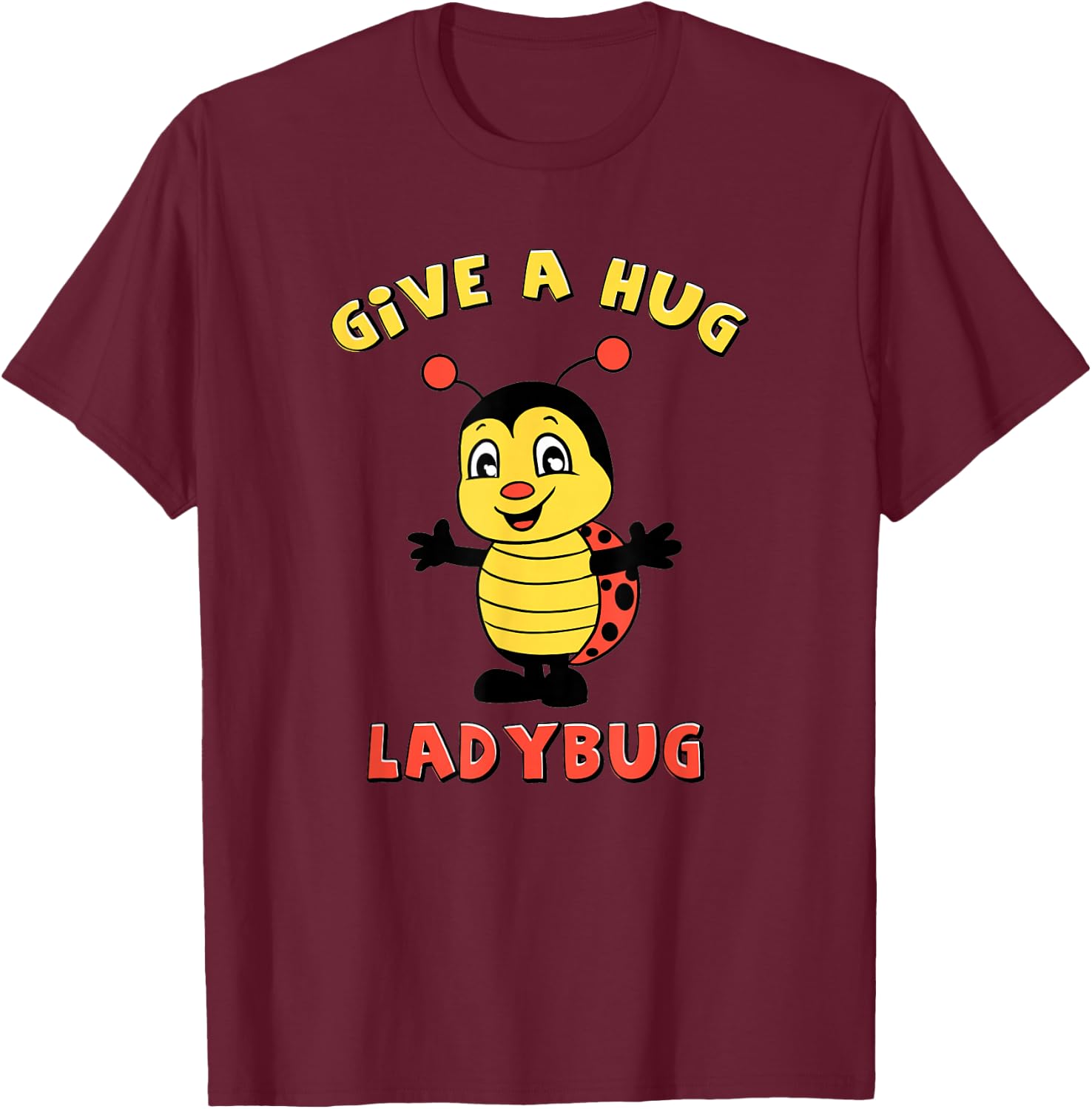 Cute and Adorable Give a Hug Ladybug Design T-Shirt - T-Shirt | Maroon