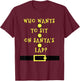 Who Wants To Sit On Santa's Lap - Christmas Funny T-Shirt - T-Shirt | Maroon