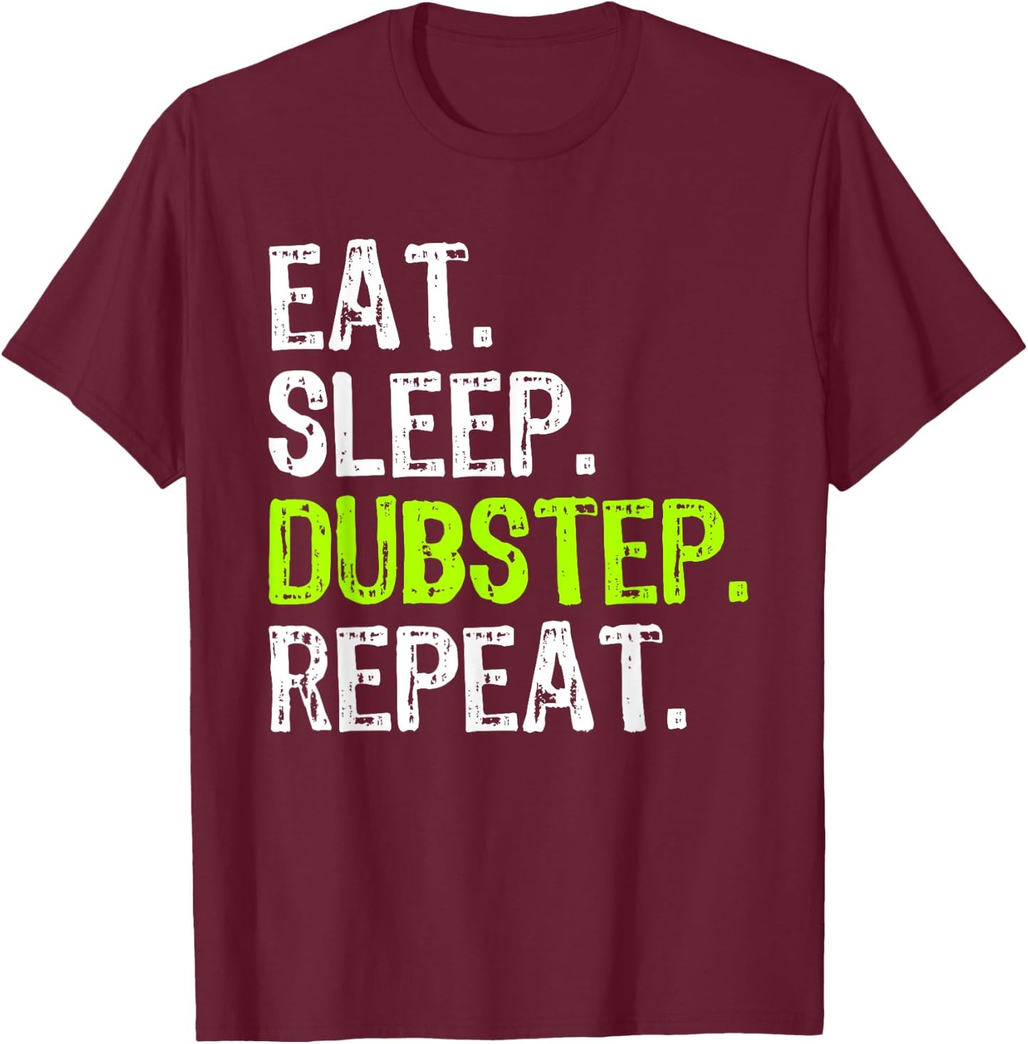 Eat Sleep Dubstep Repeat Dub-Step Music Funny T-Shirt - T-Shirt | Maroon