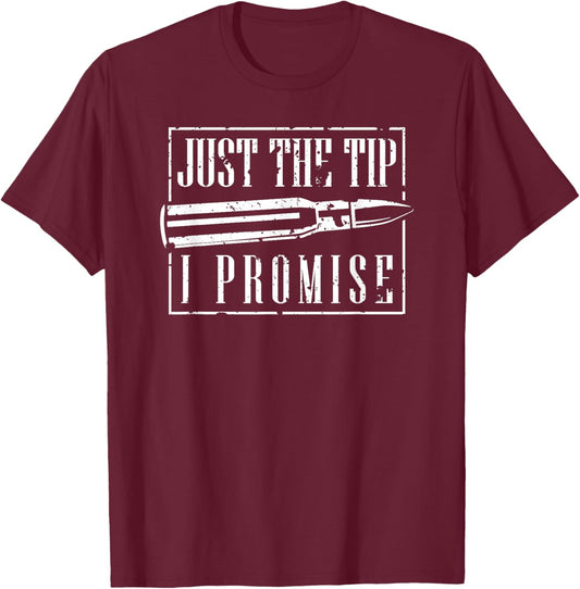Just The Tip I Promise A Funny Gun Owner T-Shirt - T-Shirt | Maroon