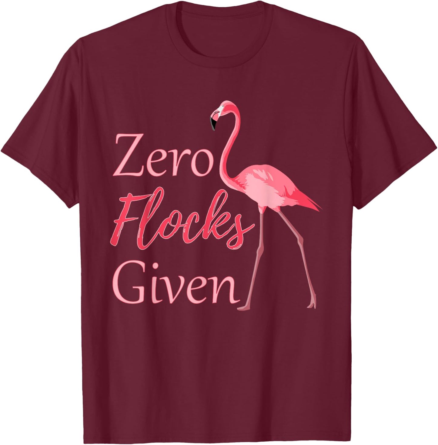 Flamingo with Zero Flocks Given T-Shirt - T-Shirt | Maroon