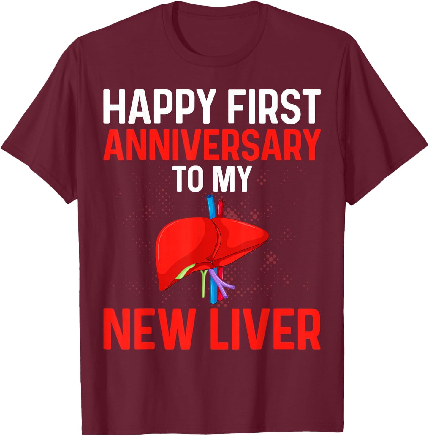 Liver Transplant Gifts Happy 1st Anniversary to My New Liver T-Shirt - T-Shirt | Maroon
