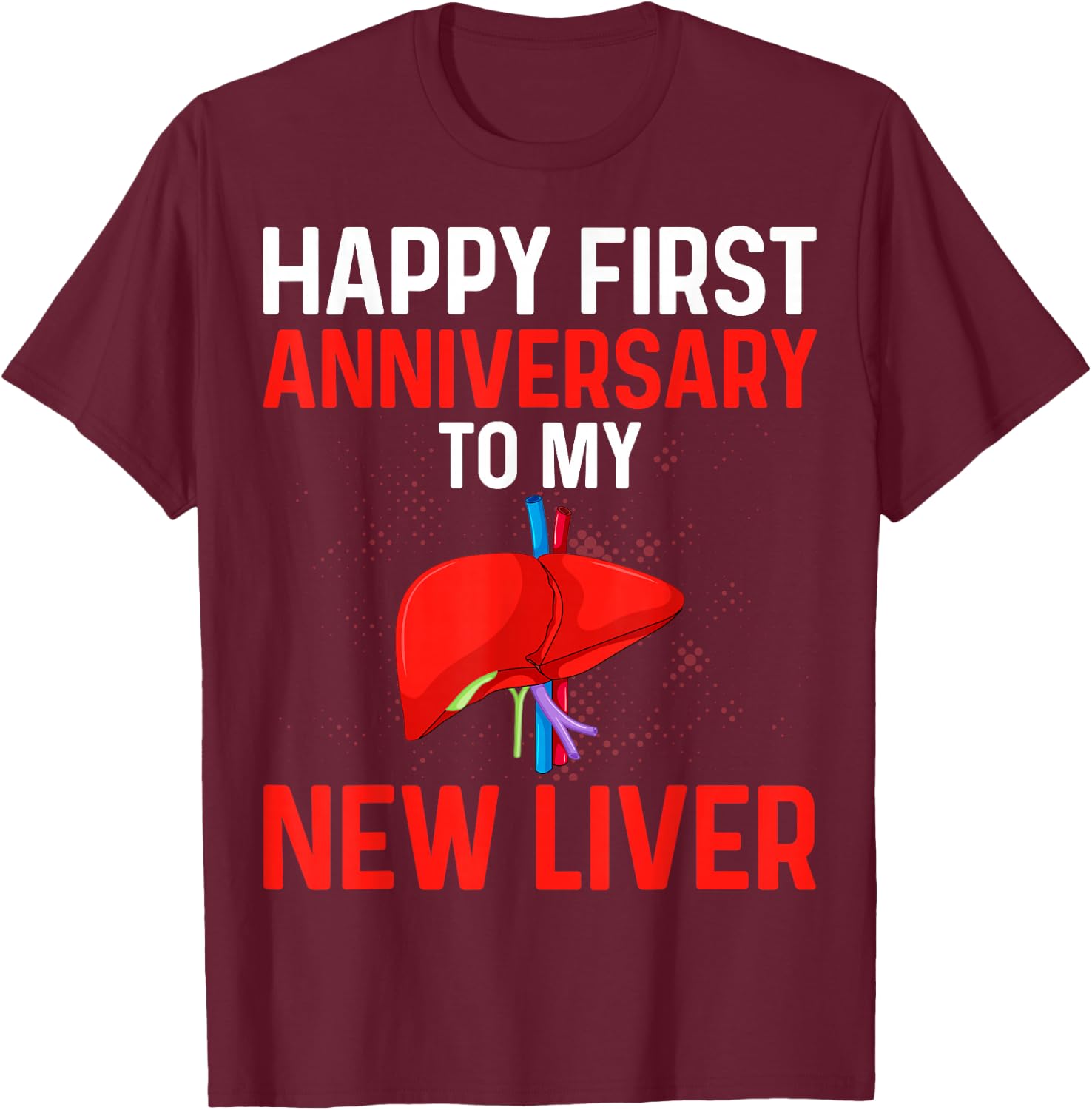 Liver Transplant Gifts Happy 1st Anniversary to My New Liver T-Shirt - T-Shirt | Maroon