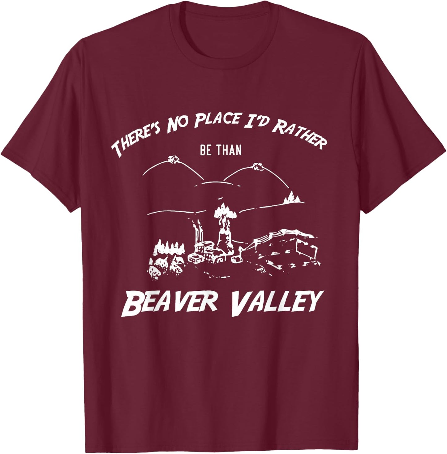 There's No Place I'd Rather Be Than Beaver Valley T-Shirt - T-Shirt | Maroon