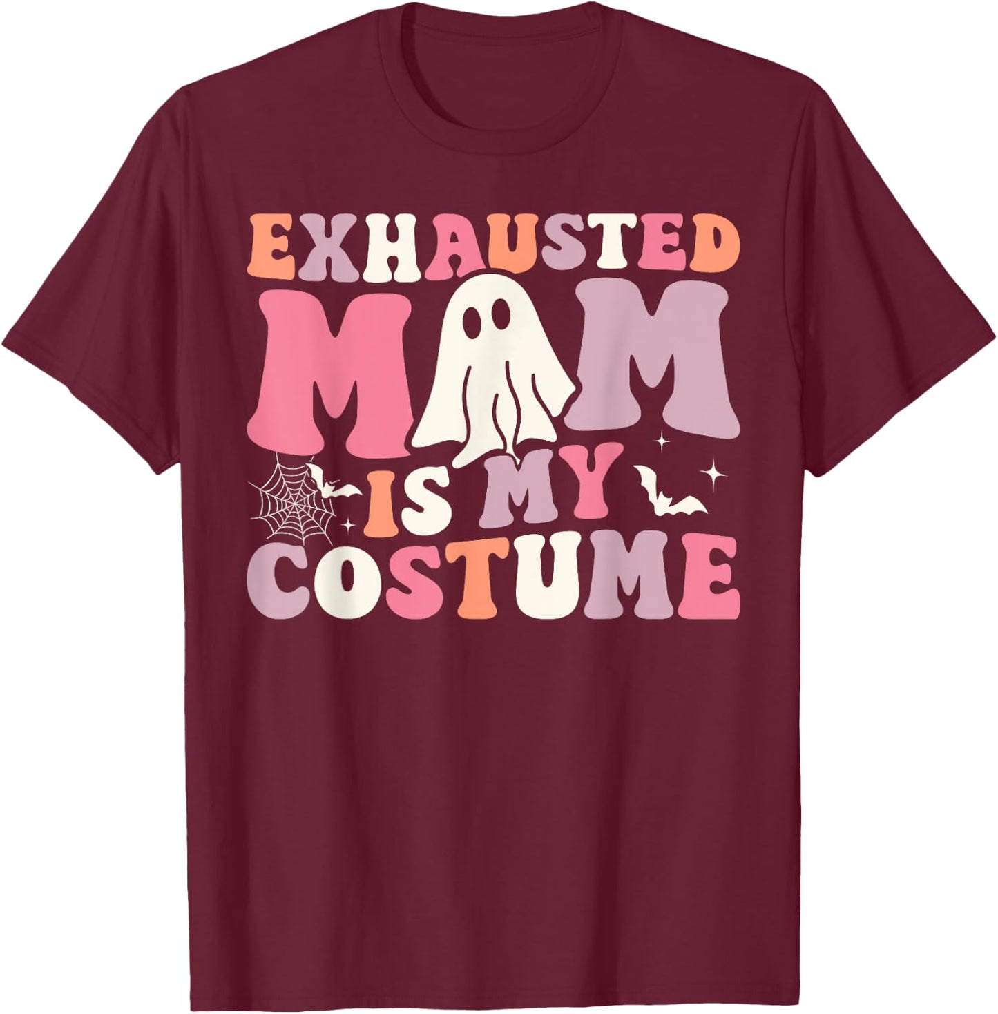 Exhausted Mom Is My Costume Ghost Spooky Season Halloween T-Shirt - T-Shirt | Maroon