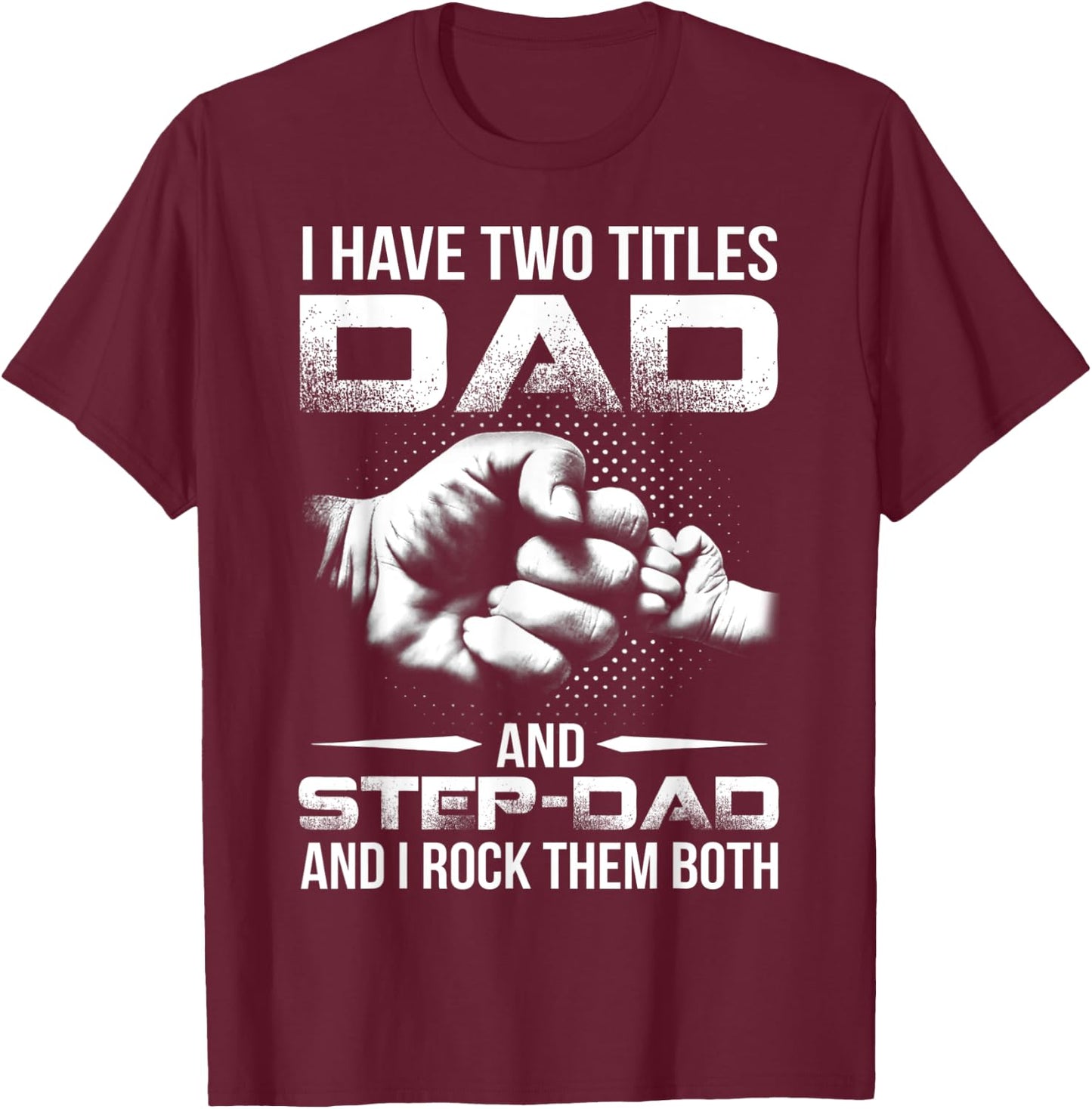 I Have Two Titles Dad And Step-Dad Shirt Gift Father's Day T-Shirt - T-Shirt | Maroon