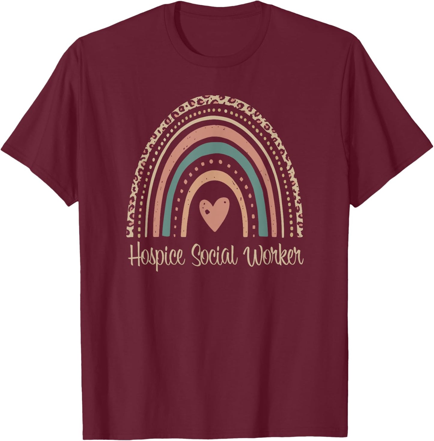 Hospice Social Worker Rainbow Palliative Care Social Work T-Shirt - T-Shirt | Maroon