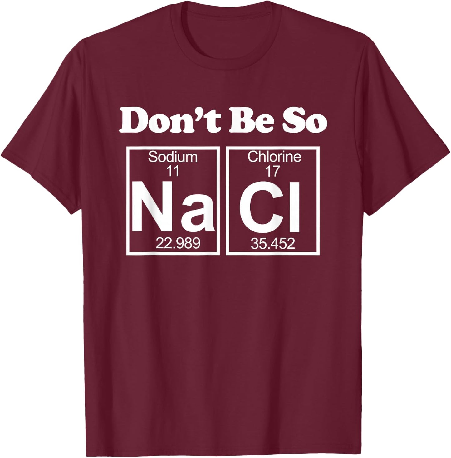 Don't be so Salty T-Shirt - T-Shirt | Maroon
