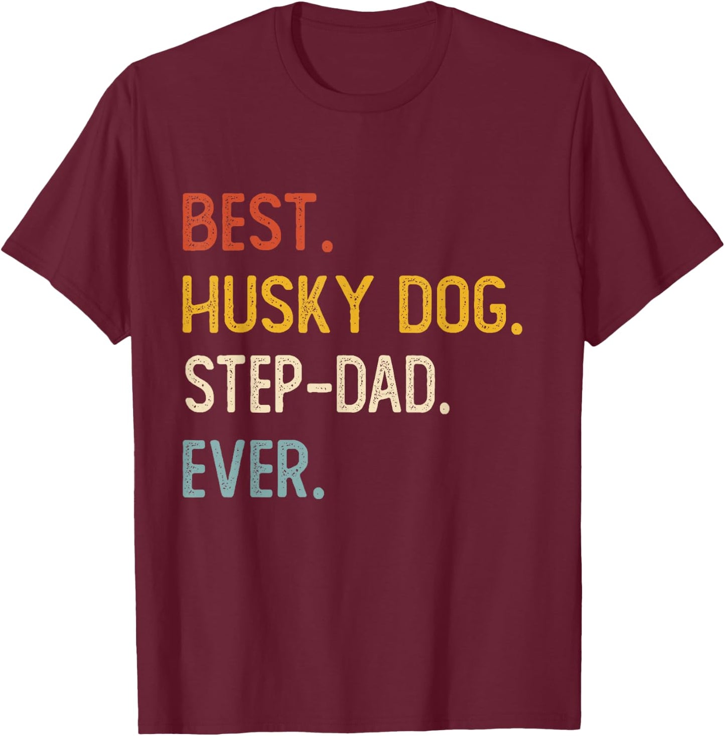 Funny Dad Best Husky Dog Step-Dad Ever Shirts Fathers Day T-Shirt - T-Shirt | Maroon