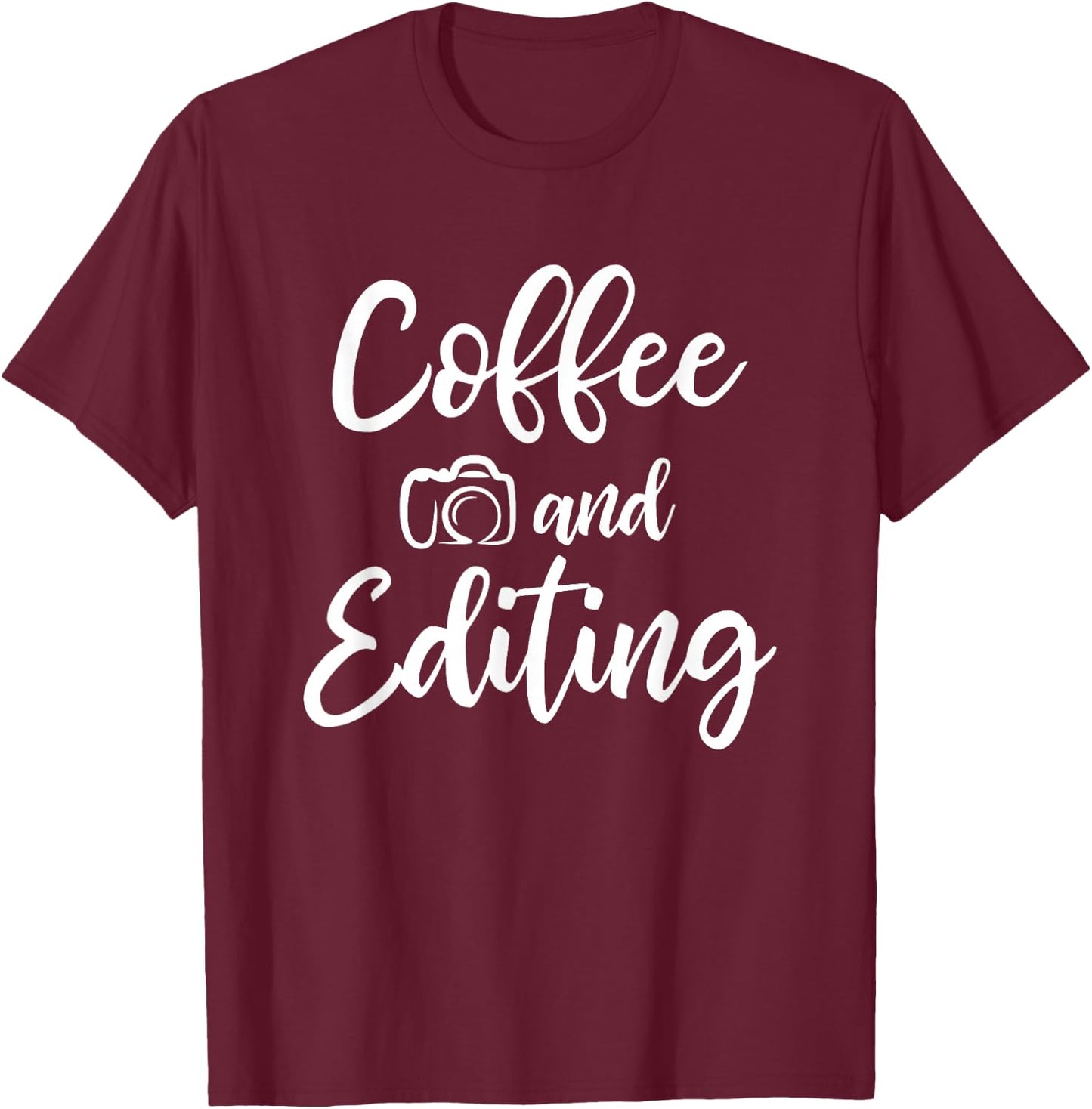 Coffee And Editing - Photography Shirt for Photographer T-Shirt - T-Shirt | Maroon
