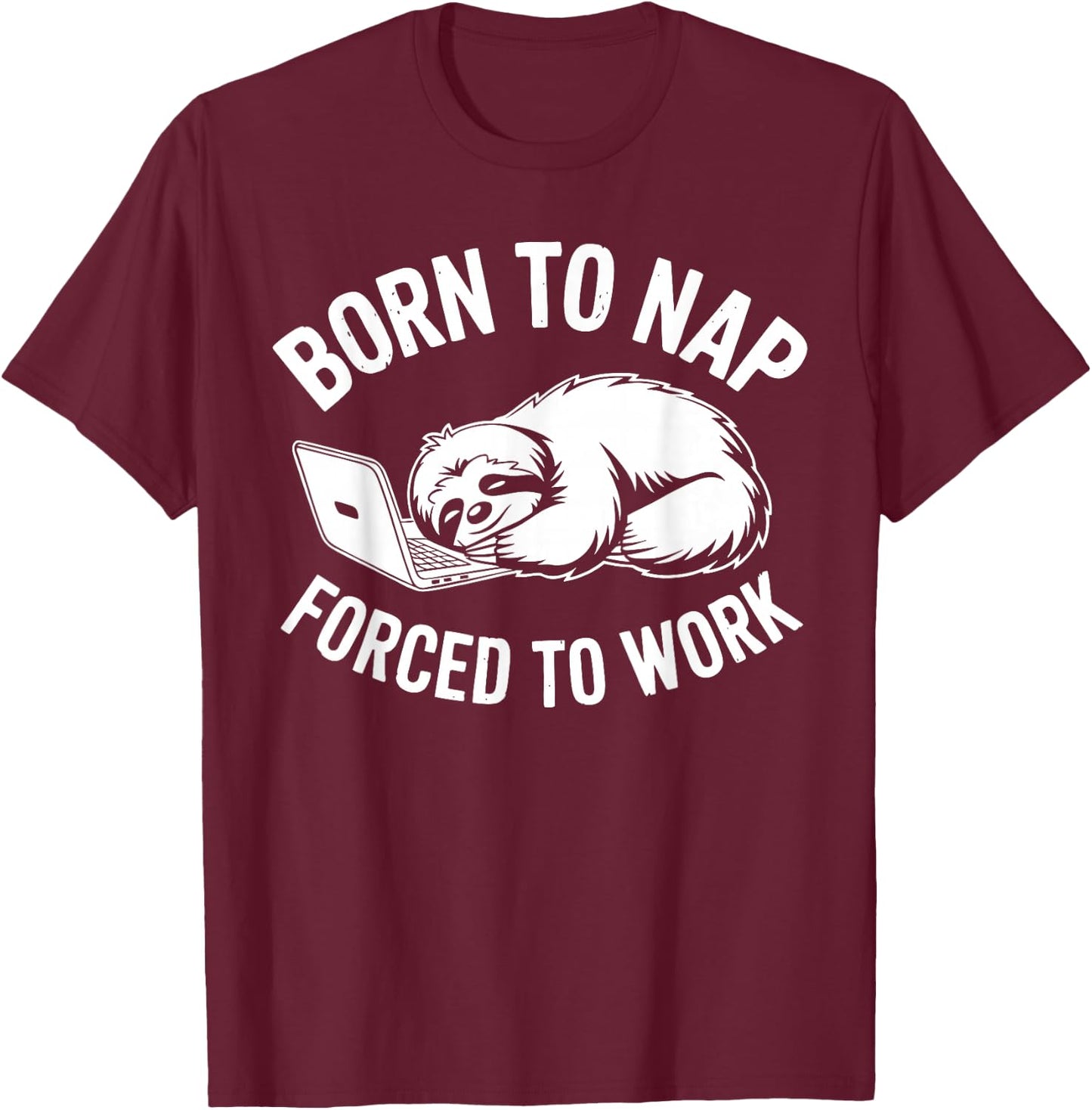 Funny Work Shirts Sarcastic Sloth Office Humor T-Shirt - T-Shirt | Maroon