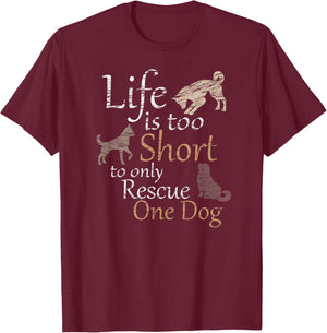 Life is Too Short to Only Rescue One Dog Foster Mom Gift T-Shirt - T-Shirt | Maroon
