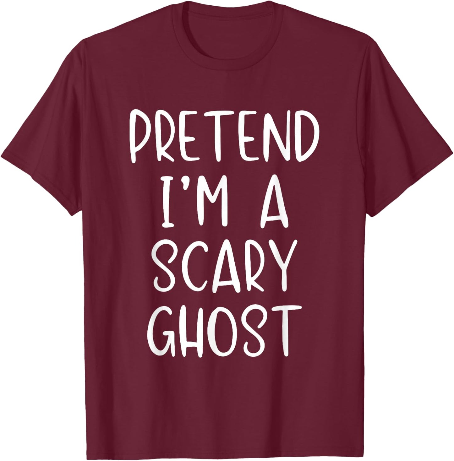 Pretend I'm A Scary Ghost Costume Halloween Simple Adult Kid T-Shirt - T-Shirt | Maroon