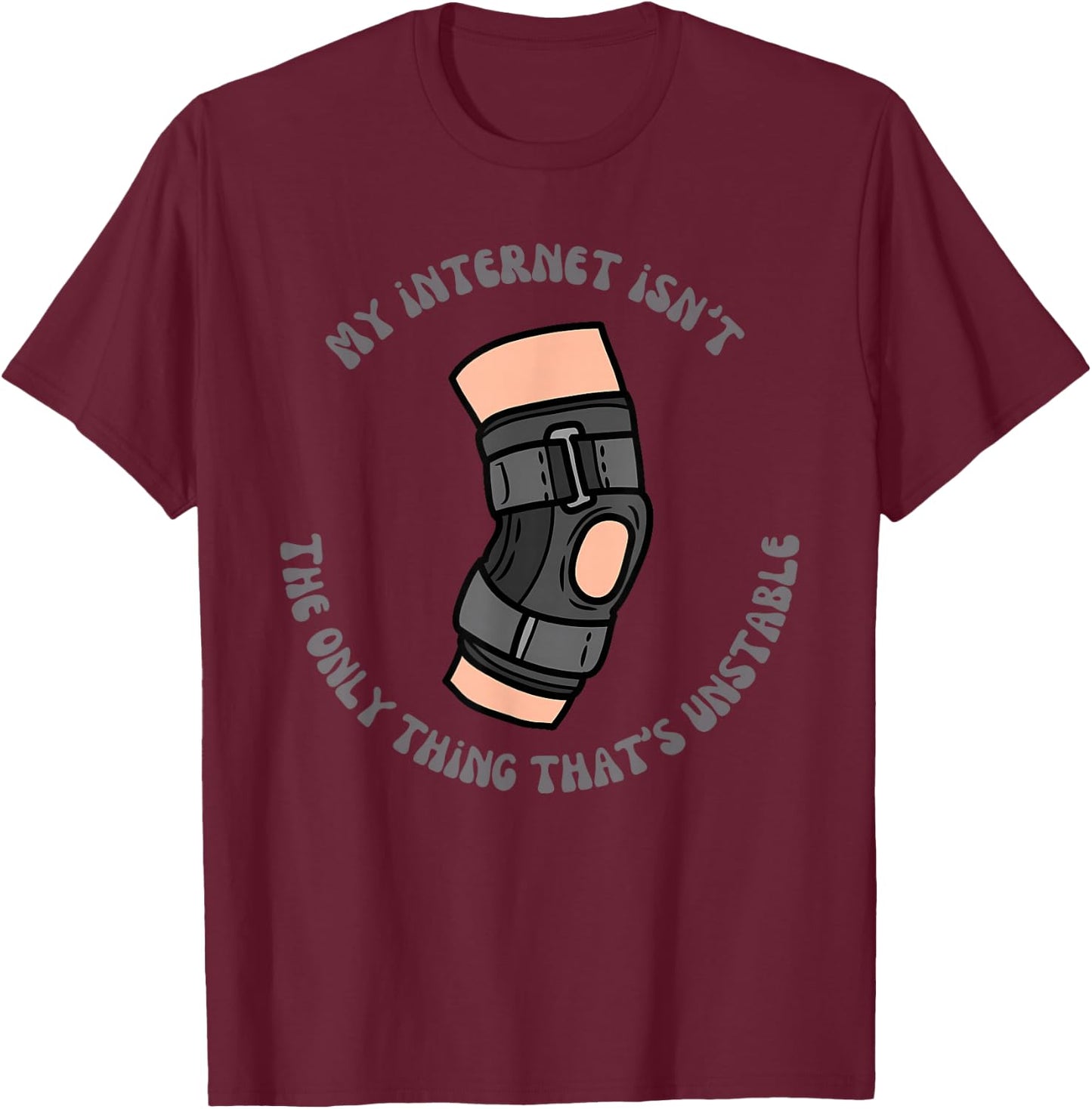 My Internet Isn't The only Thing That's Unstable Funny T-Shirt - T-Shirt | Maroon