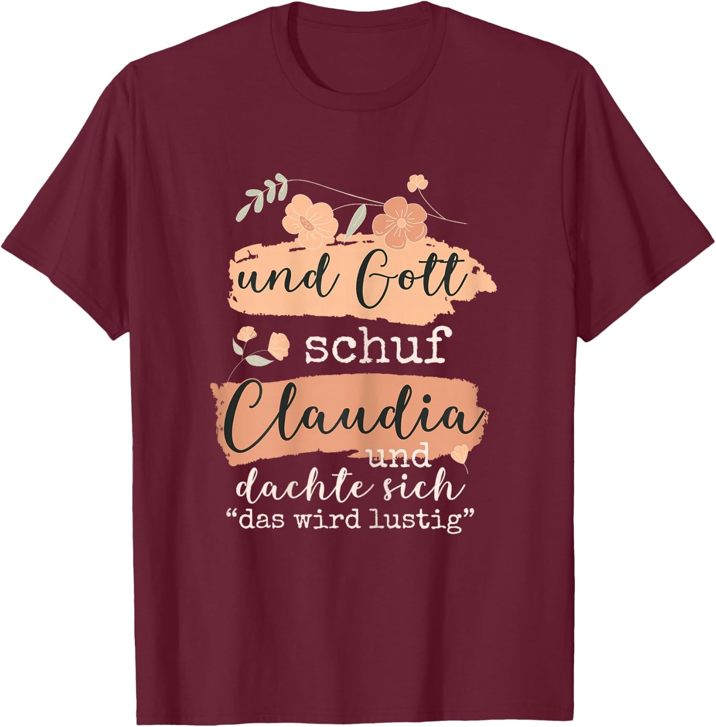 Name Claudia Geburtstag - Und Gott Schuf Claudia T-Shirt - T-Shirt | Maroon
