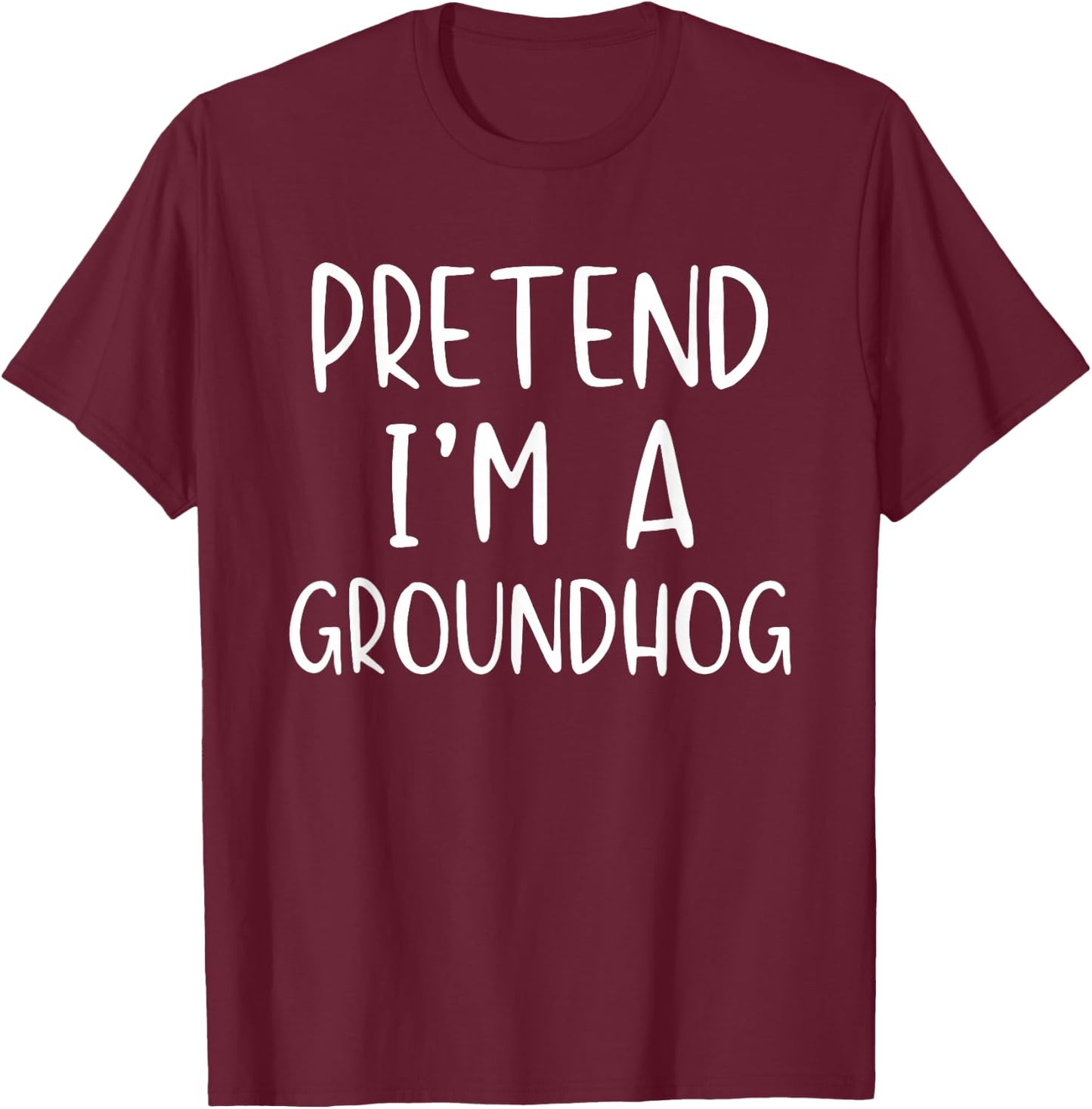 Pretend I'm A Groundhog Costume Halloween Simple Ground-Hog T-Shirt - T-Shirt | Maroon