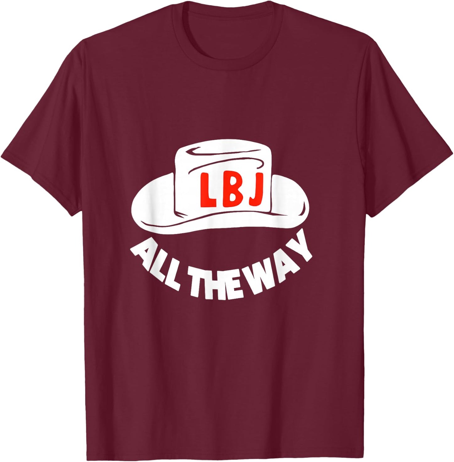 All The Way With LBJ Vintage Lyndon Johnson Campaign Button T-Shirt - T-Shirt | Maroon