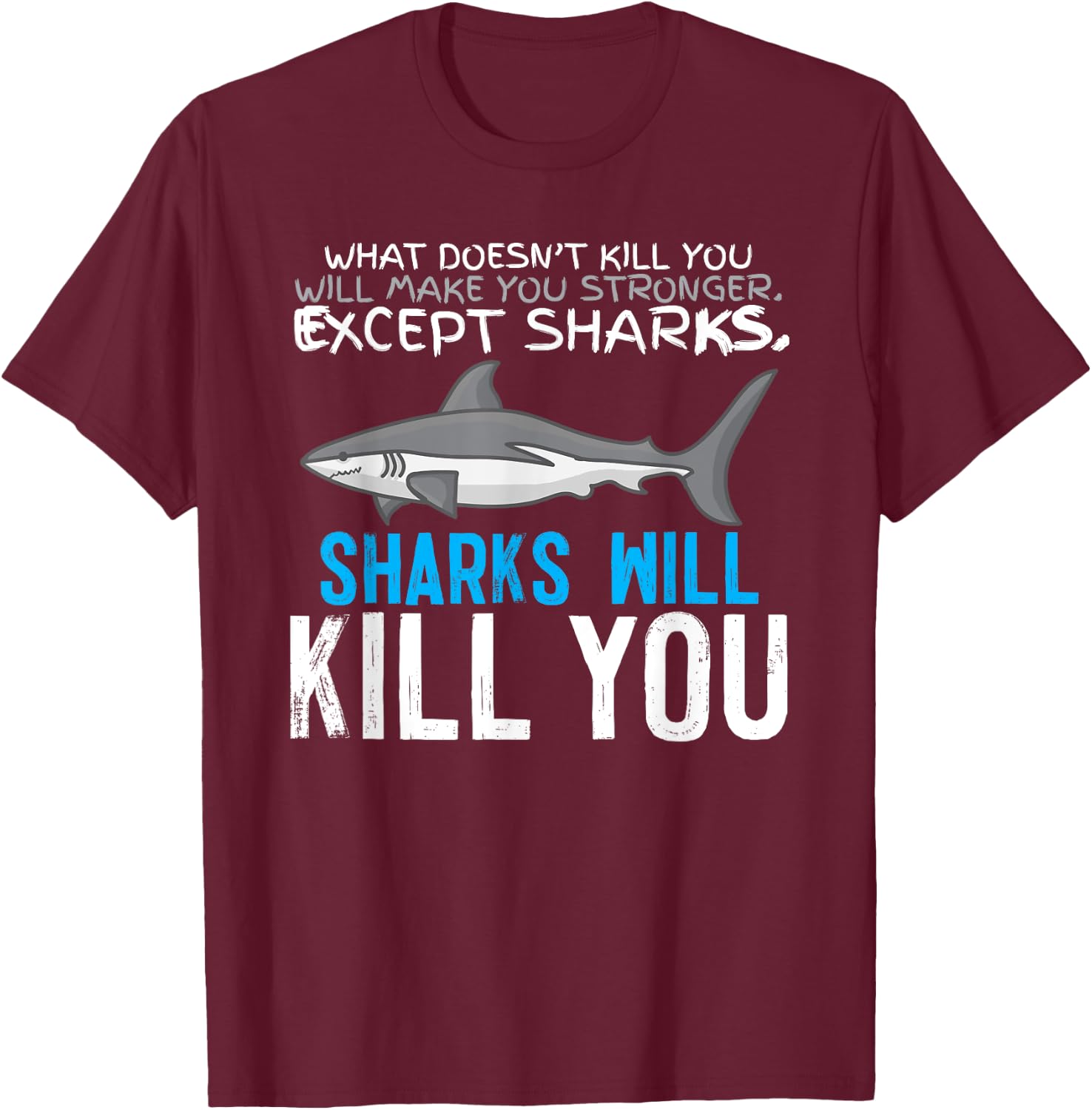 Sharks Will Kill You T-Shirt - T-Shirt | Maroon