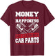 Money Can’t Buy Happiness but It Can Buy Car Parts T-Shirt - T-Shirt | Maroon