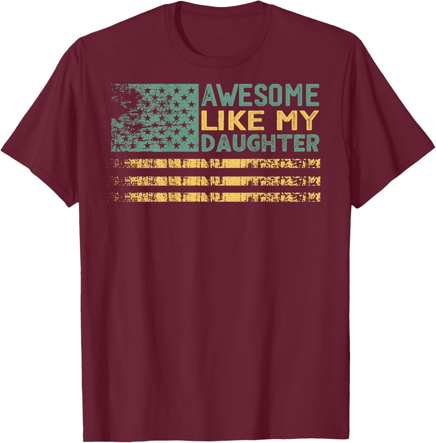 Awesome Like my Daughter Flag on Back T-Shirt - T-Shirt | Maroon