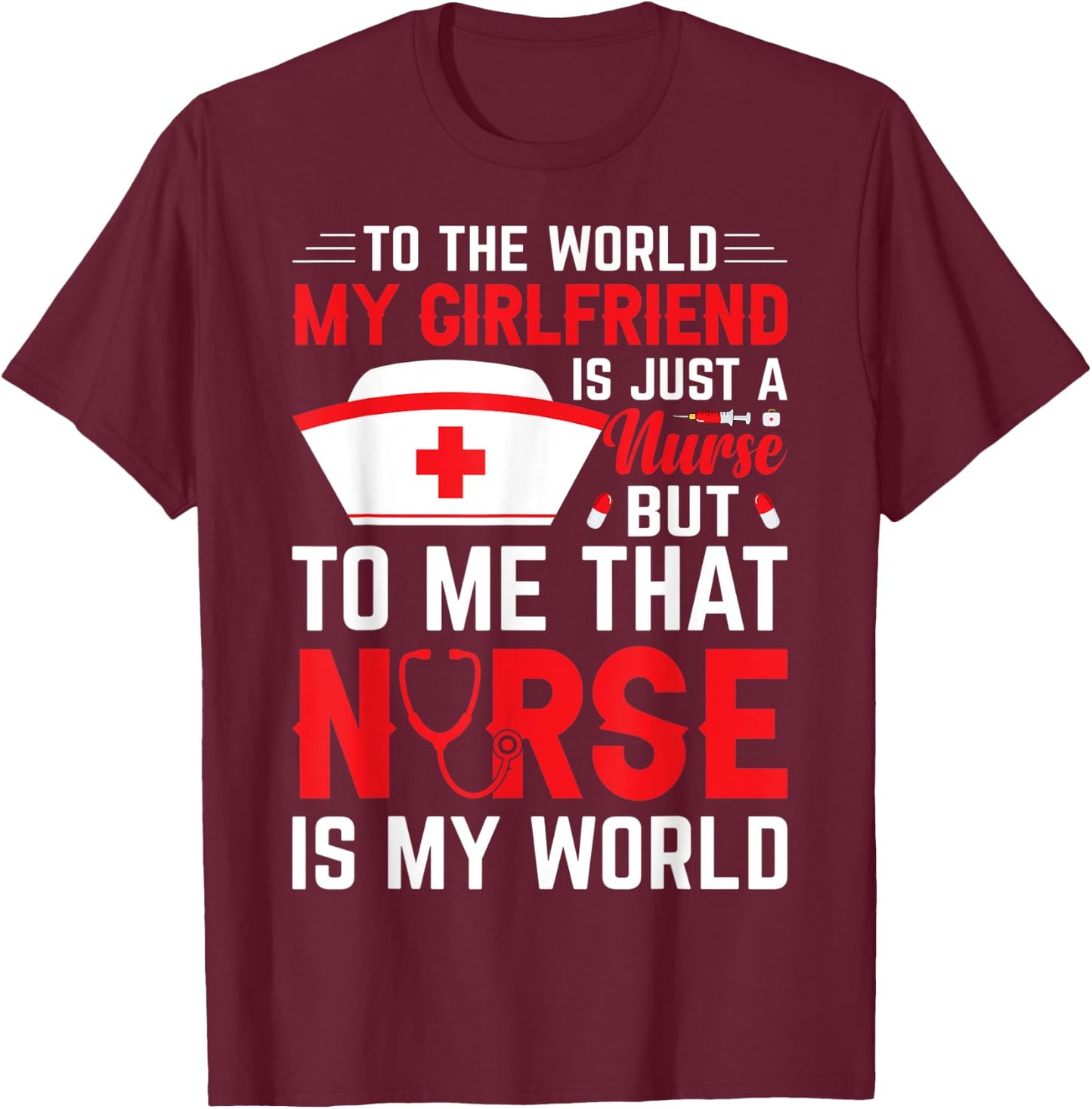 To The World My Girlfriend Is Just A Nurse Funny Valentine T-Shirt - T-Shirt | Maroon