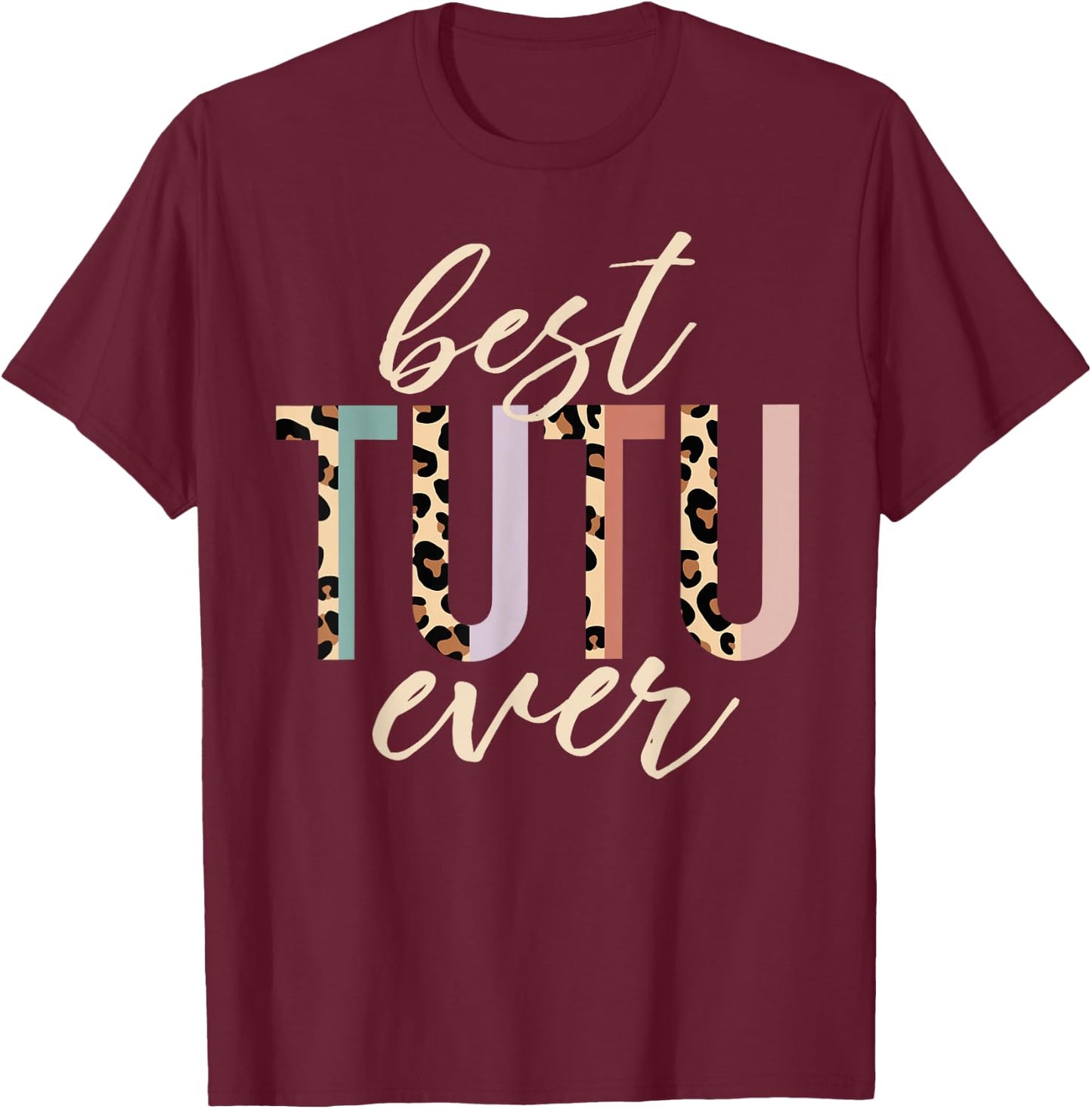 Best Tutu Ever Gifts Leopard Print Mother's Day T-Shirt - T-Shirt | Maroon