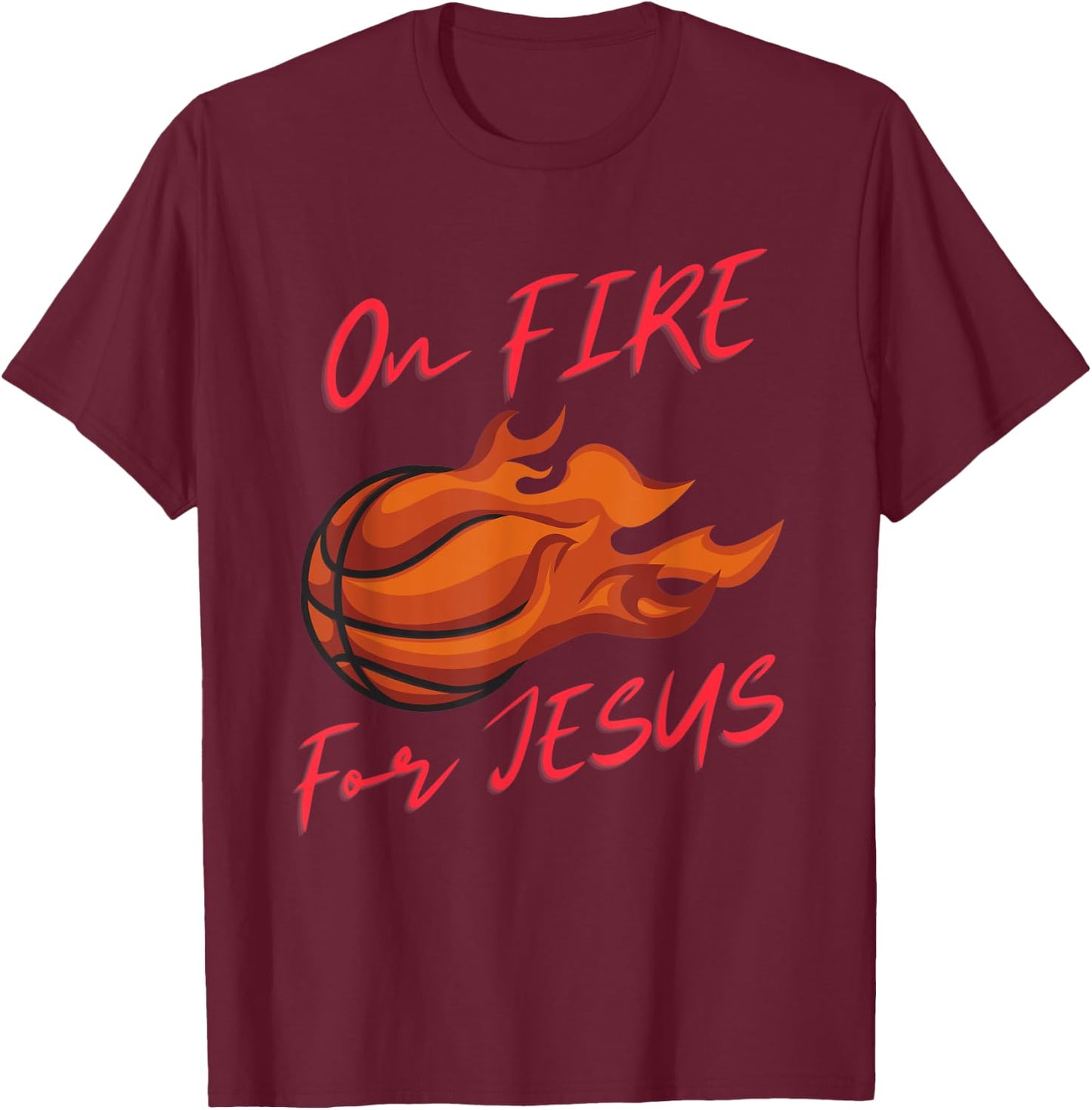 On Fire For Jesus Quote, Basketball Lovers, People Of Faith T-Shirt - T-Shirt | Maroon