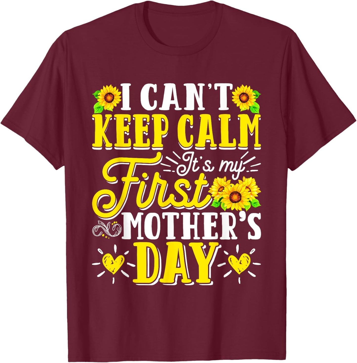 It's My First Mother's Day Birthday Mommy Mom Mama Sunflower T-Shirt - T-Shirt | Maroon