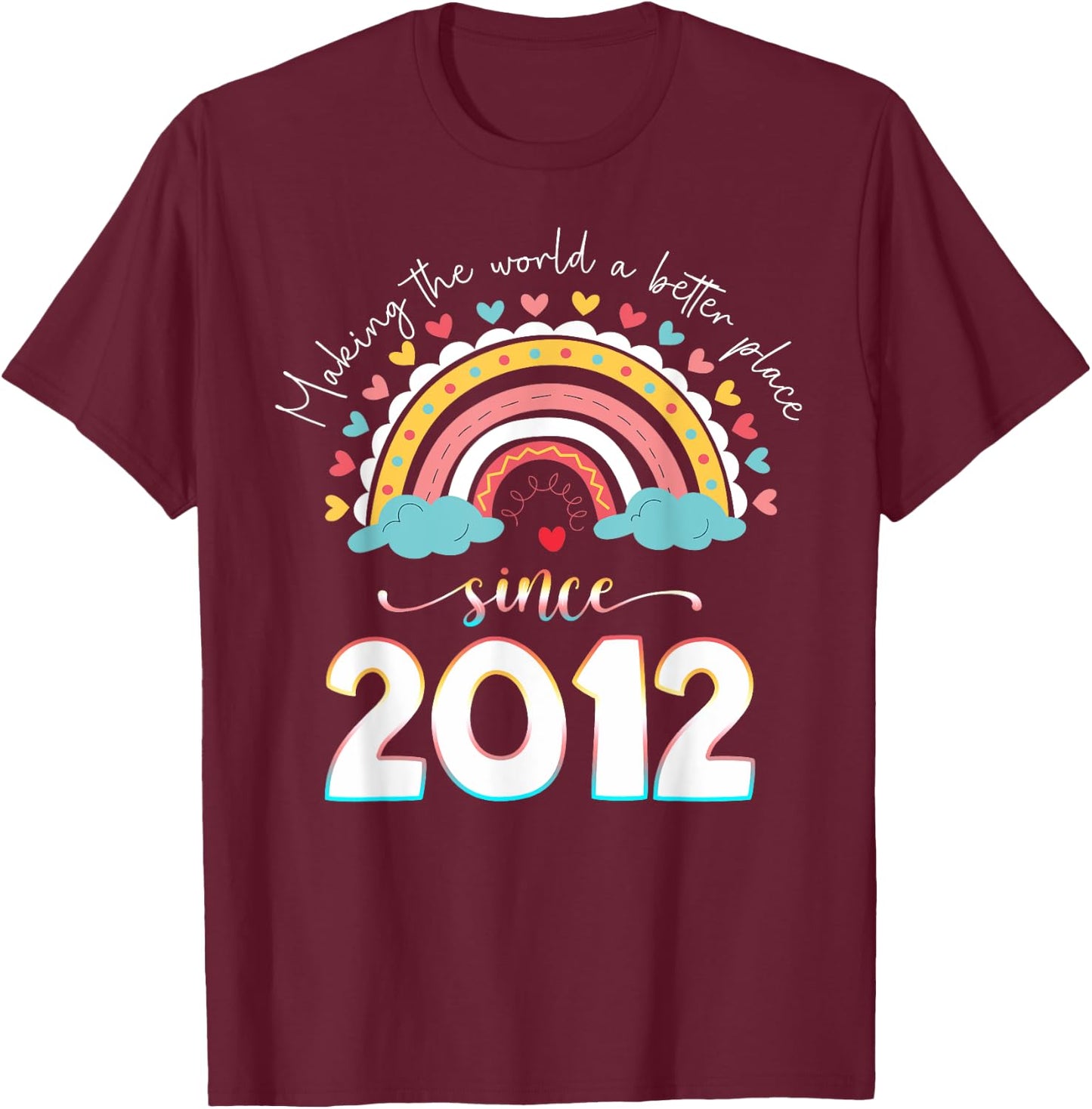 Happy 12th Bday Making The World A Better Place Since 2012 T-Shirt - T-Shirt | Maroon