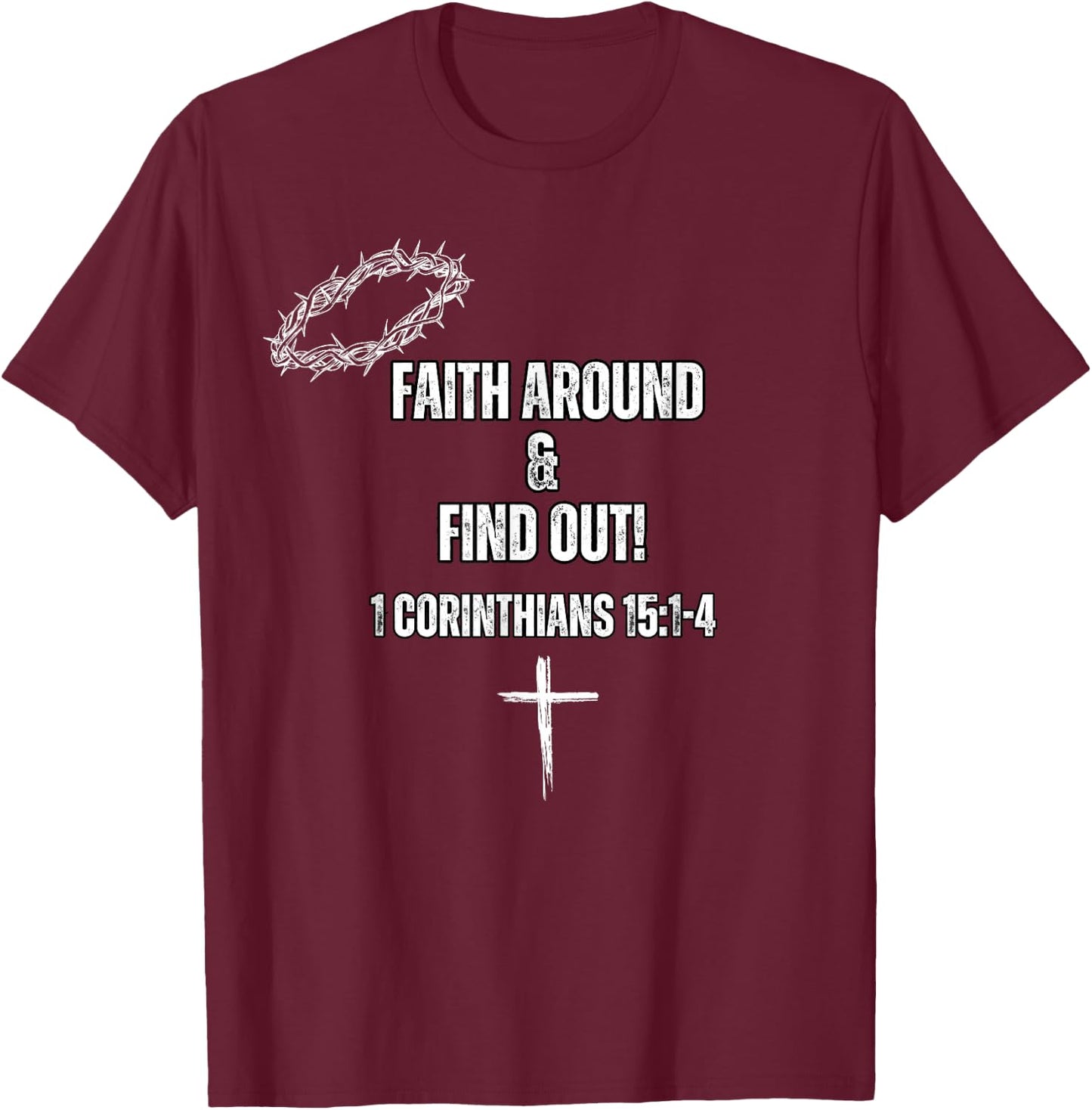 Faith Around and Find out T-Shirt - T-Shirt | Maroon