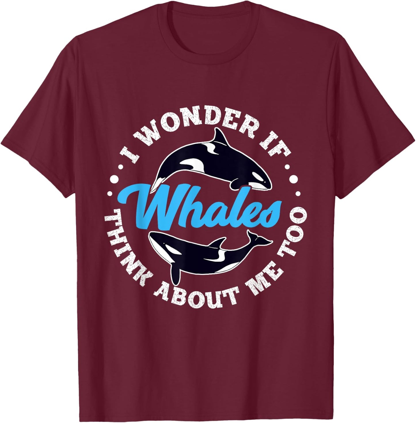 I Wonder If Whales Think About Me Too Orca T-Shirt - T-Shirt | Maroon
