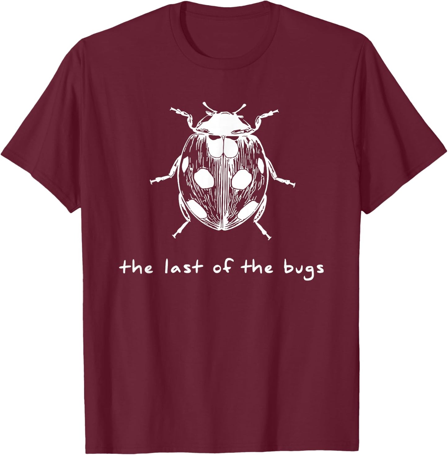 the Last of the Bugs T-Shirt - T-Shirt | Maroon