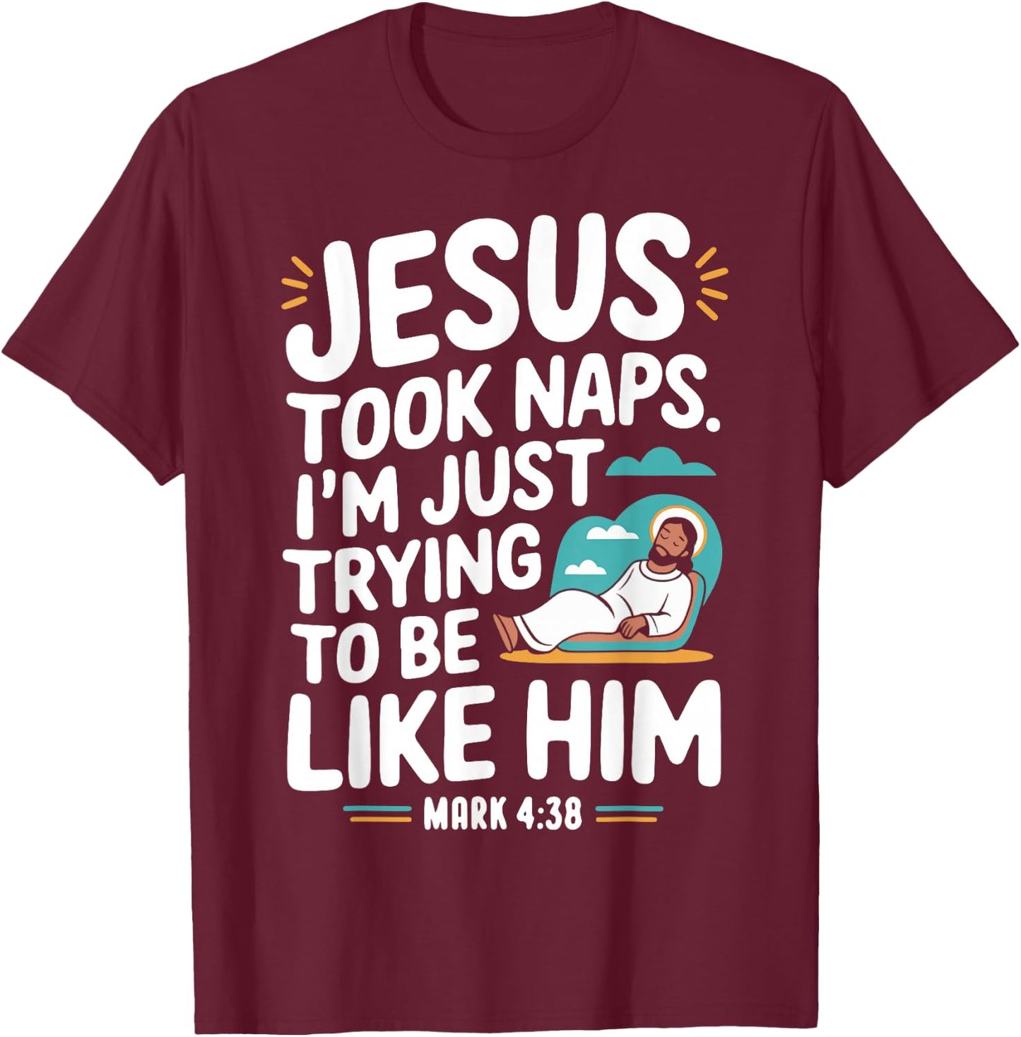 Jesus Took Naps. I'm Just Trying to Be Like Him Christian T-Shirt - T-Shirt | Maroon