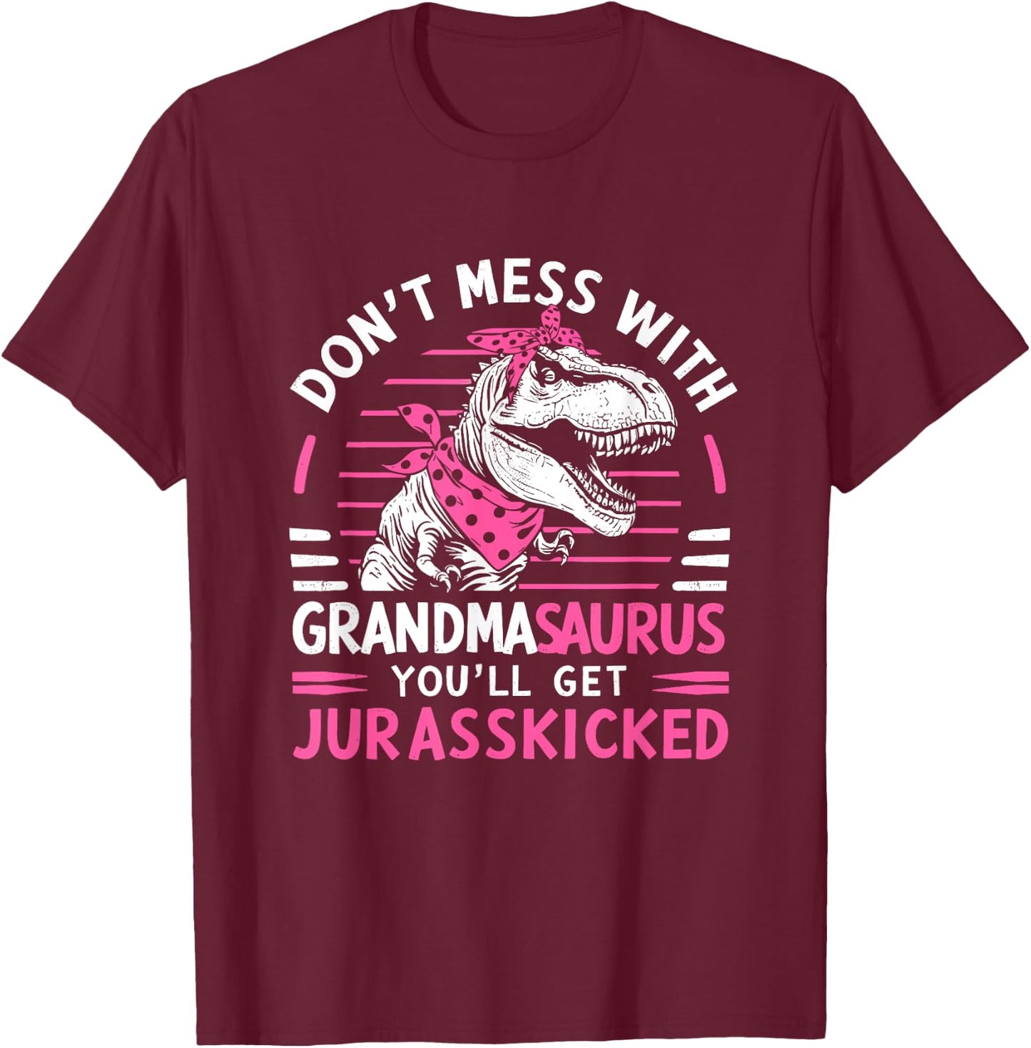 Dont Mess With Grandmasaurus Youll Get Jurasskicked Grandma T-Shirt - T-Shirt | Maroon