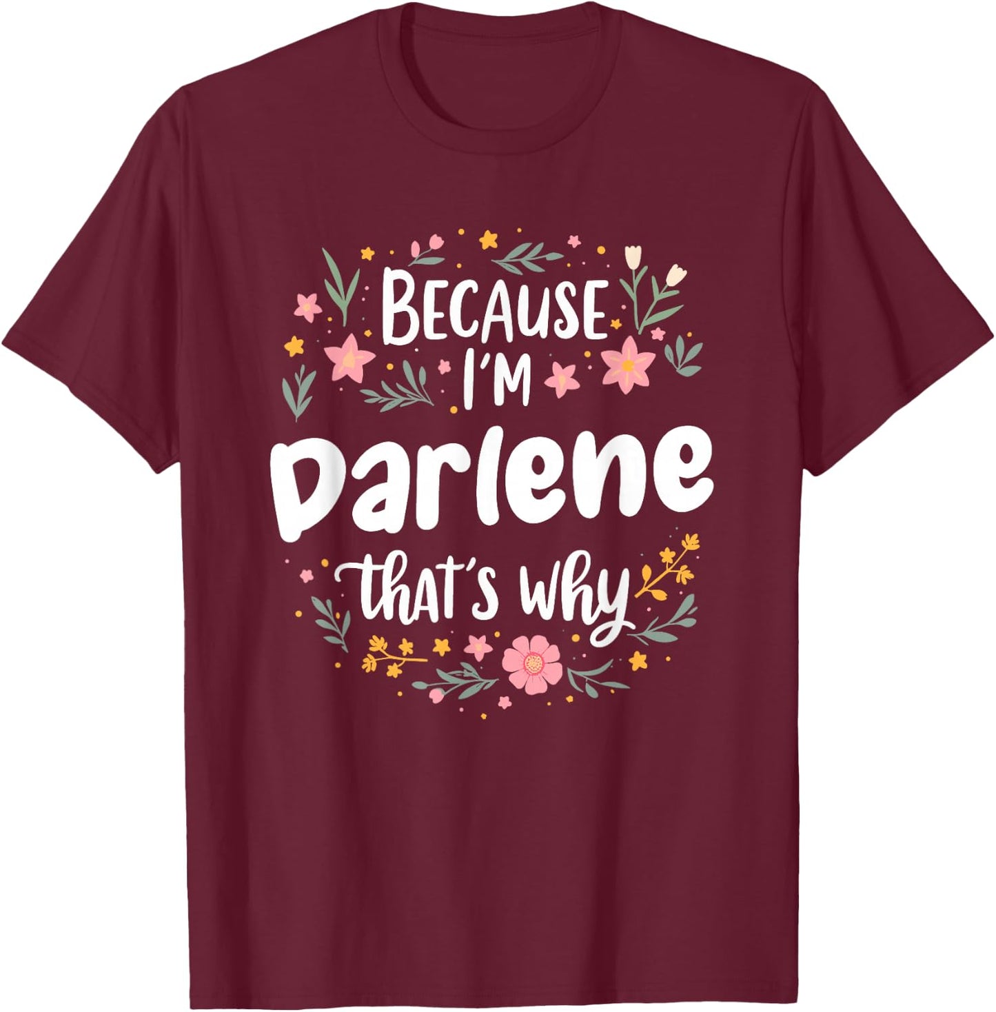 Women Because I'm Darlene That's Why Woman T-Shirt - T-Shirt | Maroon