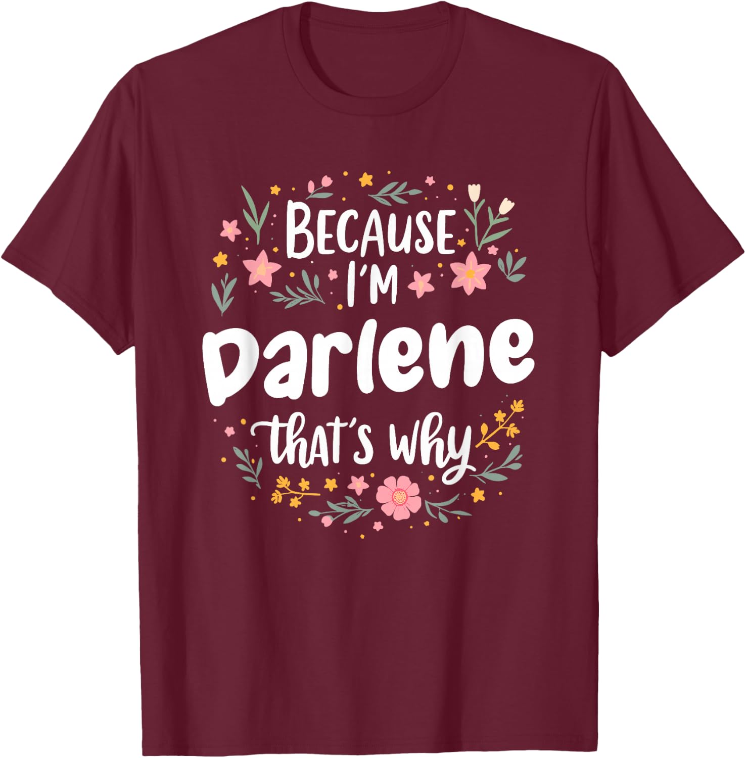 Women Because I'm Darlene That's Why Woman T-Shirt - T-Shirt | Maroon