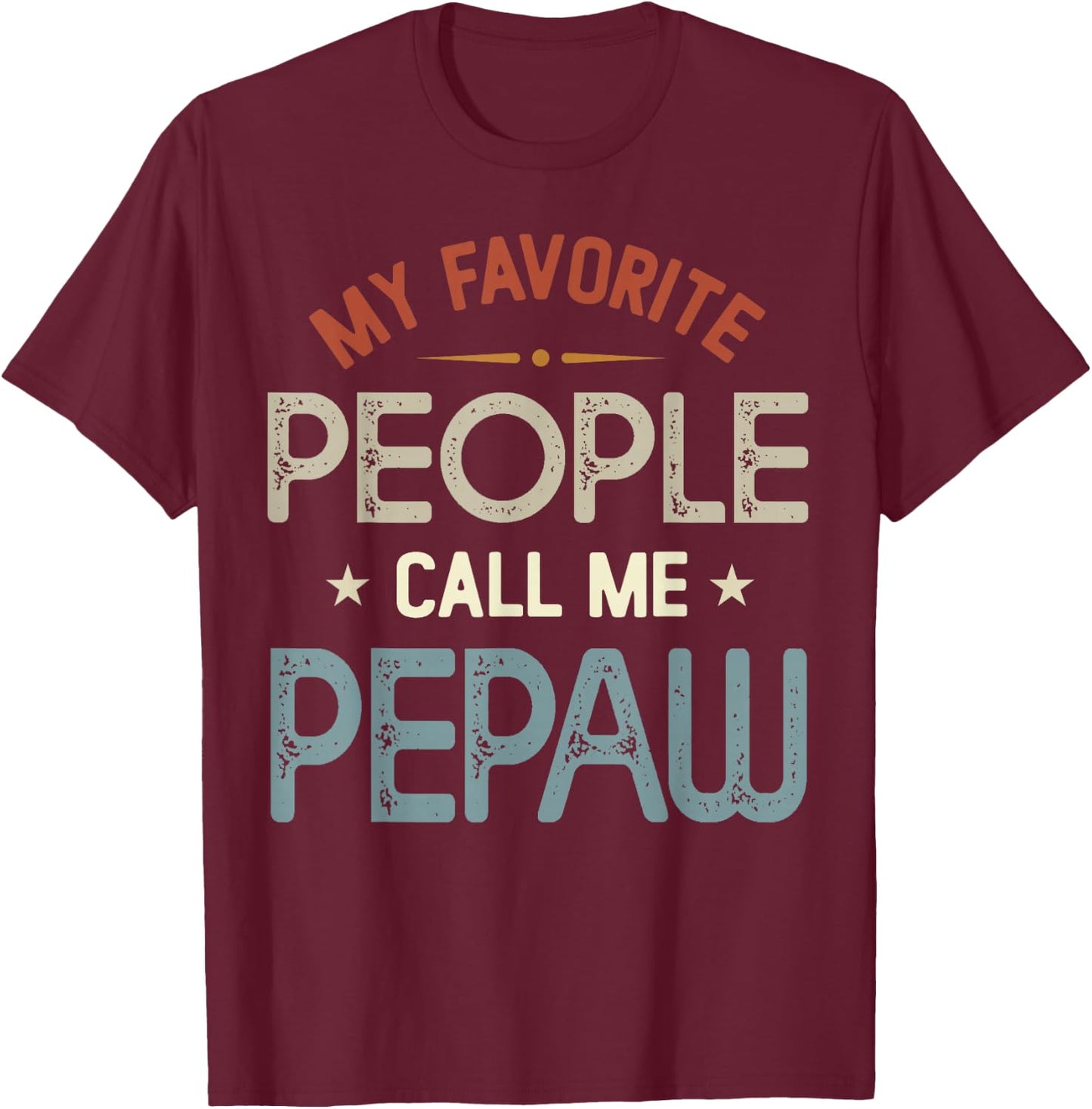 My Favorite People Call Me Pepaw Vintage Fathers Day T-Shirt - T-Shirt | Maroon