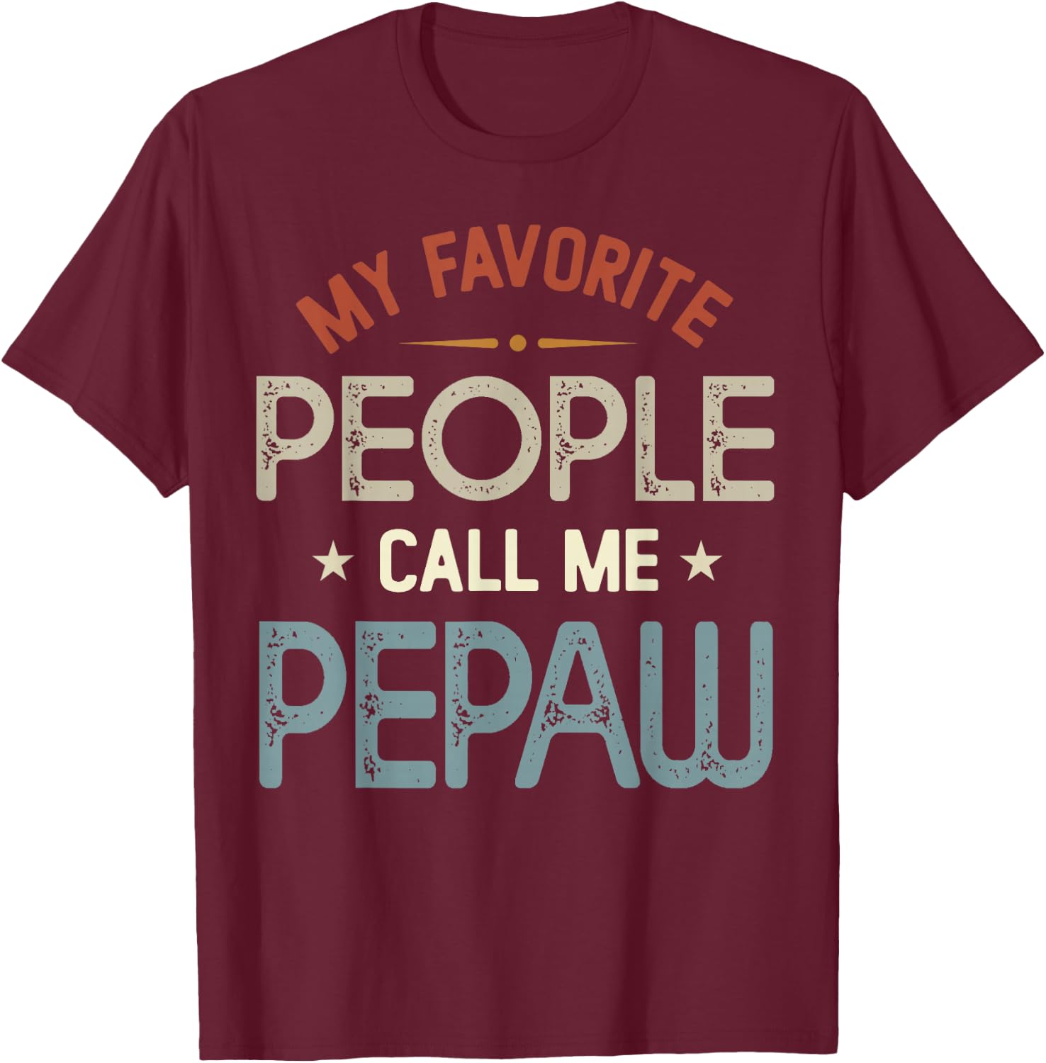 My Favorite People Call Me Pepaw Vintage Fathers Day T-Shirt - T-Shirt | Maroon
