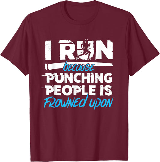 I run Because Punching People is Frowned Upon | Blue T-Shirt - T-Shirt | Maroon