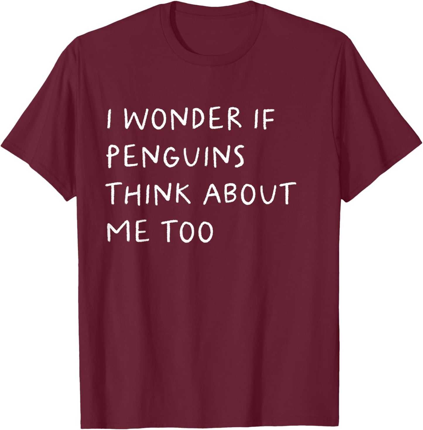I Wonder If Penguins Think About Me Too Funny T-Shirt - T-Shirt | Maroon