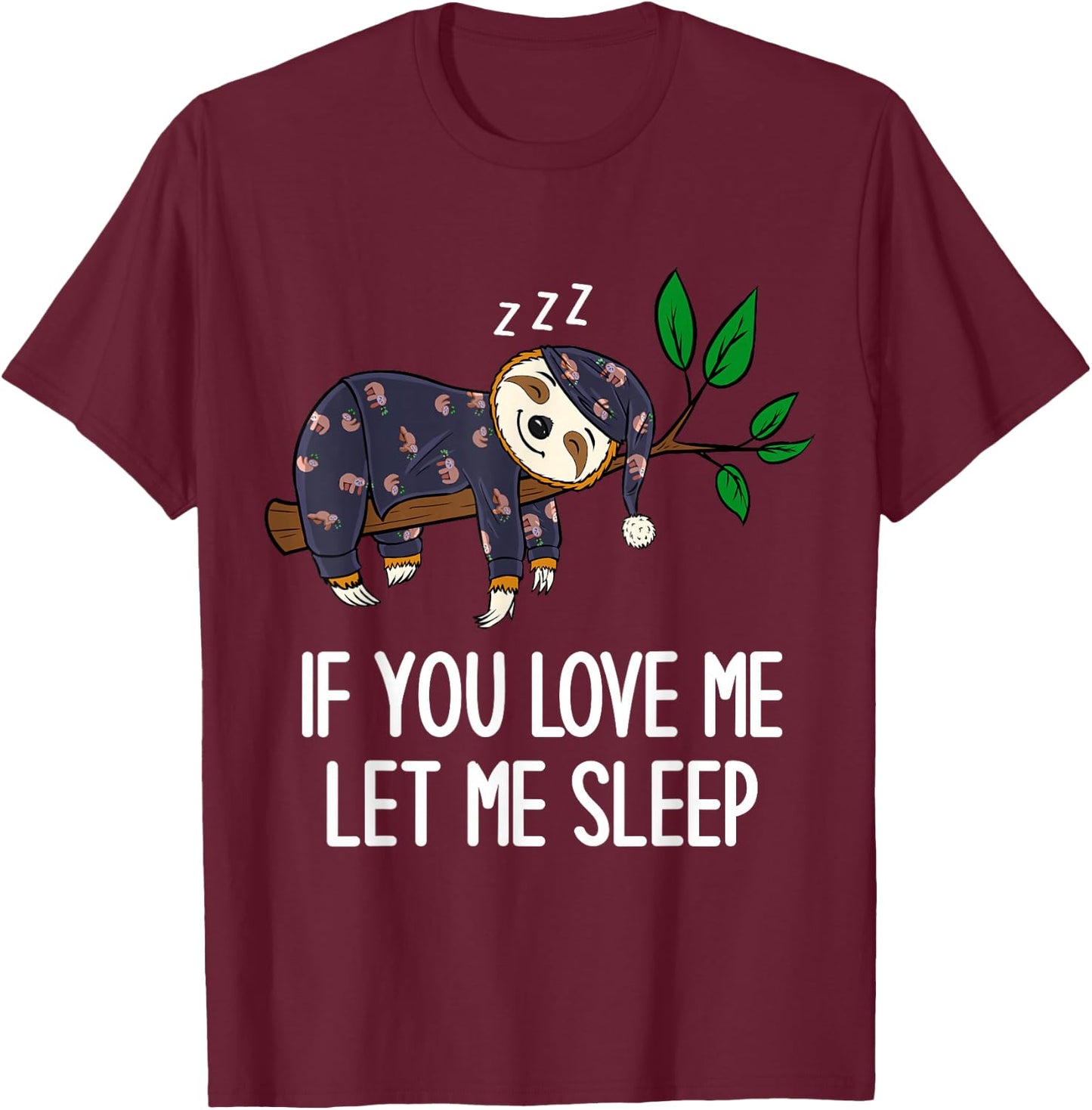 Sloth Pajamas If You Love Me Let Me Sleep Funny Sloth T-Shirt - T-Shirt | Maroon
