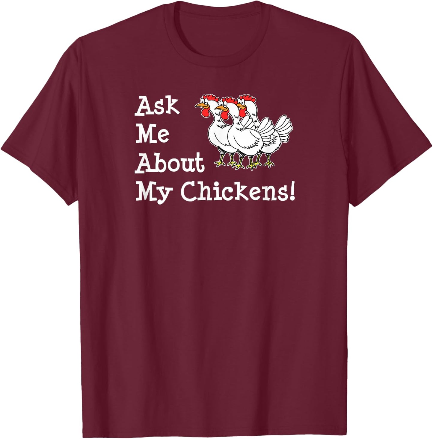 Ask Me About My Chickens Pet Backyard Chicken Owner T-Shirt - T-Shirt | Maroon