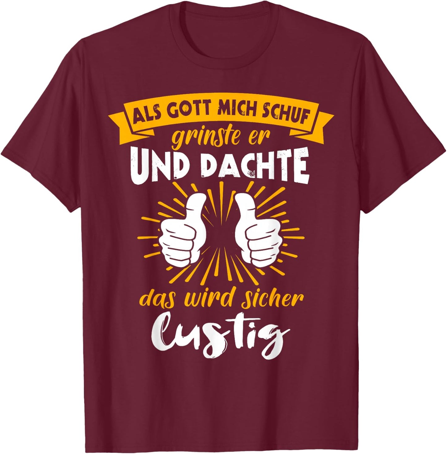 Als Gott Mich Schuf Grinste Her Slogan Funny Ironie , black T-Shirt - T-Shirt | Maroon